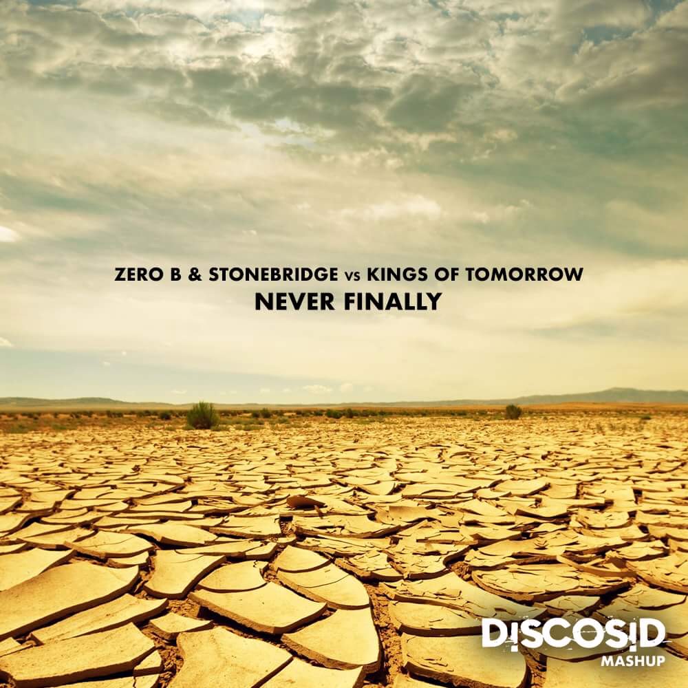 Zero B & Stonebridge Vs Kings Of Tomorrow - Never Finally (Discosid Mashup)